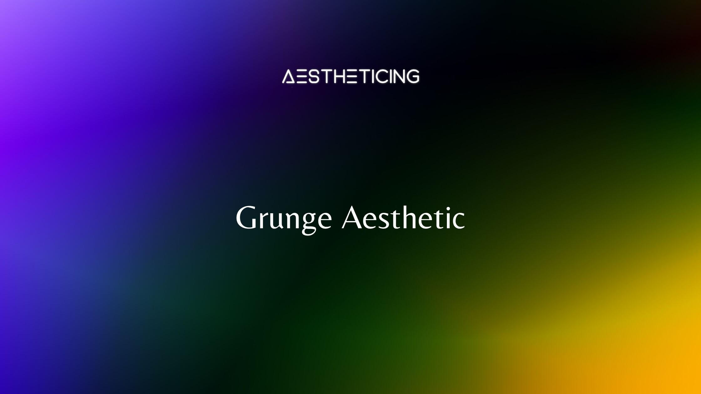 Grunge Aesthetic